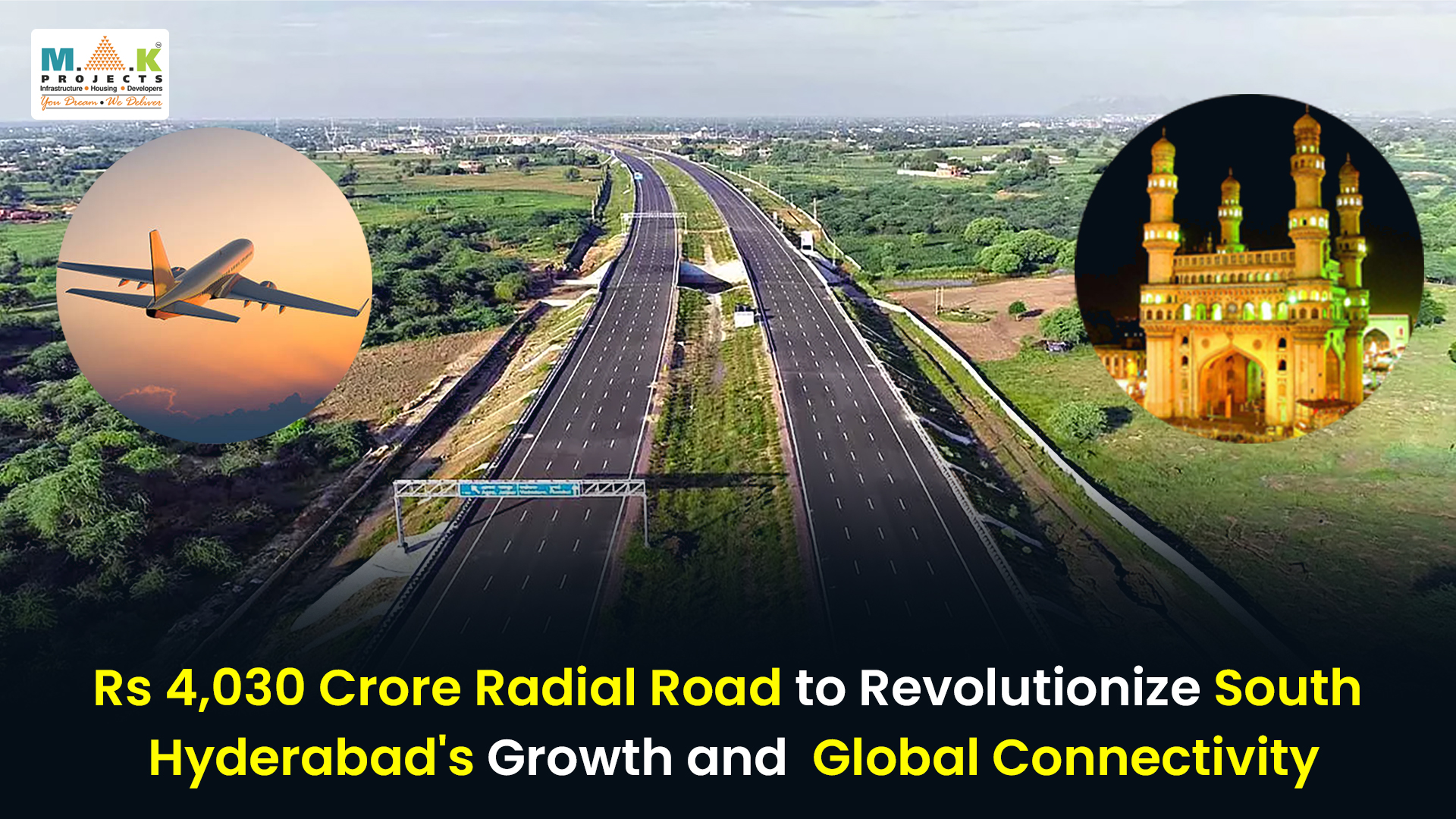 A Wide Six-Lane Expressway Stretches Across Green Fields Under A Clear Sky, Symbolizing Infrastructure Development. Overlay Graphics Feature An Airplane (Left) And Hyderabad’s Iconic Charminar (Right), Representing Connectivity And Urban Growth. Text Reads: “Rs 4,030 Crore Radial Road To Revolutionize South Hyderabad'S Growth And Global Connectivity.” Mak Projects Logo Is Displayed In The Top-Left Corner.